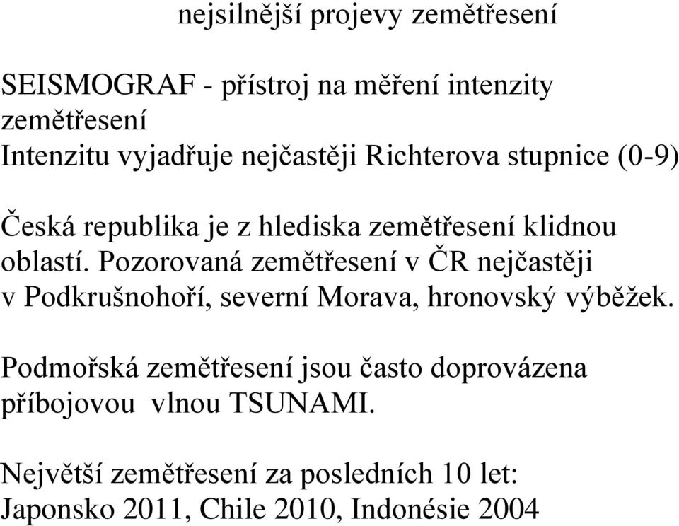 Pozorovaná zemětřesení v ČR nejčastěji v Podkrušnohoří, severní Morava, hronovský výběţek.