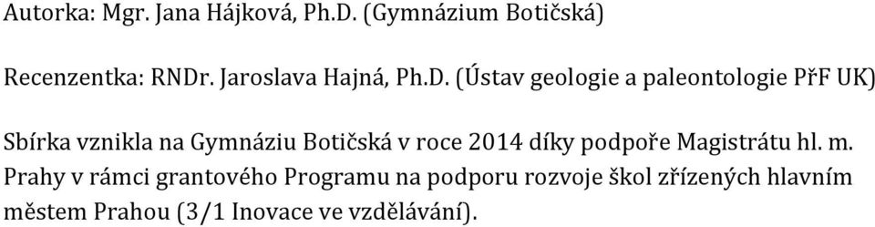 (Ústav geologie a paleontologie PřF UK) Sbírka vznikla na Gymnáziu Botičská v roce