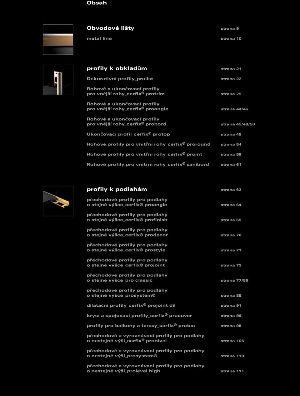 rohy_cerfix proround strana 54 Rohové profily pro vnitřní rohy_cerfix proint strana 59 Rohové profily pro vnitřní rohy_cerfix sanibord strana 61 profily k podlahám strana 63 přechodové profily pro