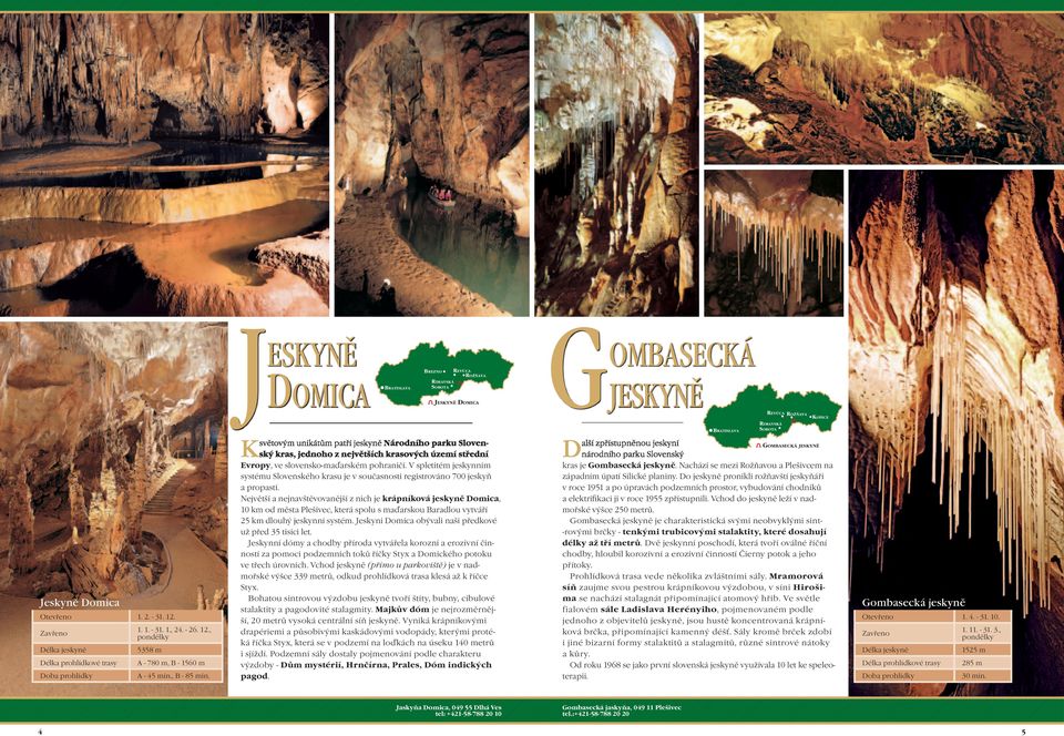 V spletitém jeskynním systému Slovenského krasu je v současnosti registrováno 700 jeskyň a propastí.