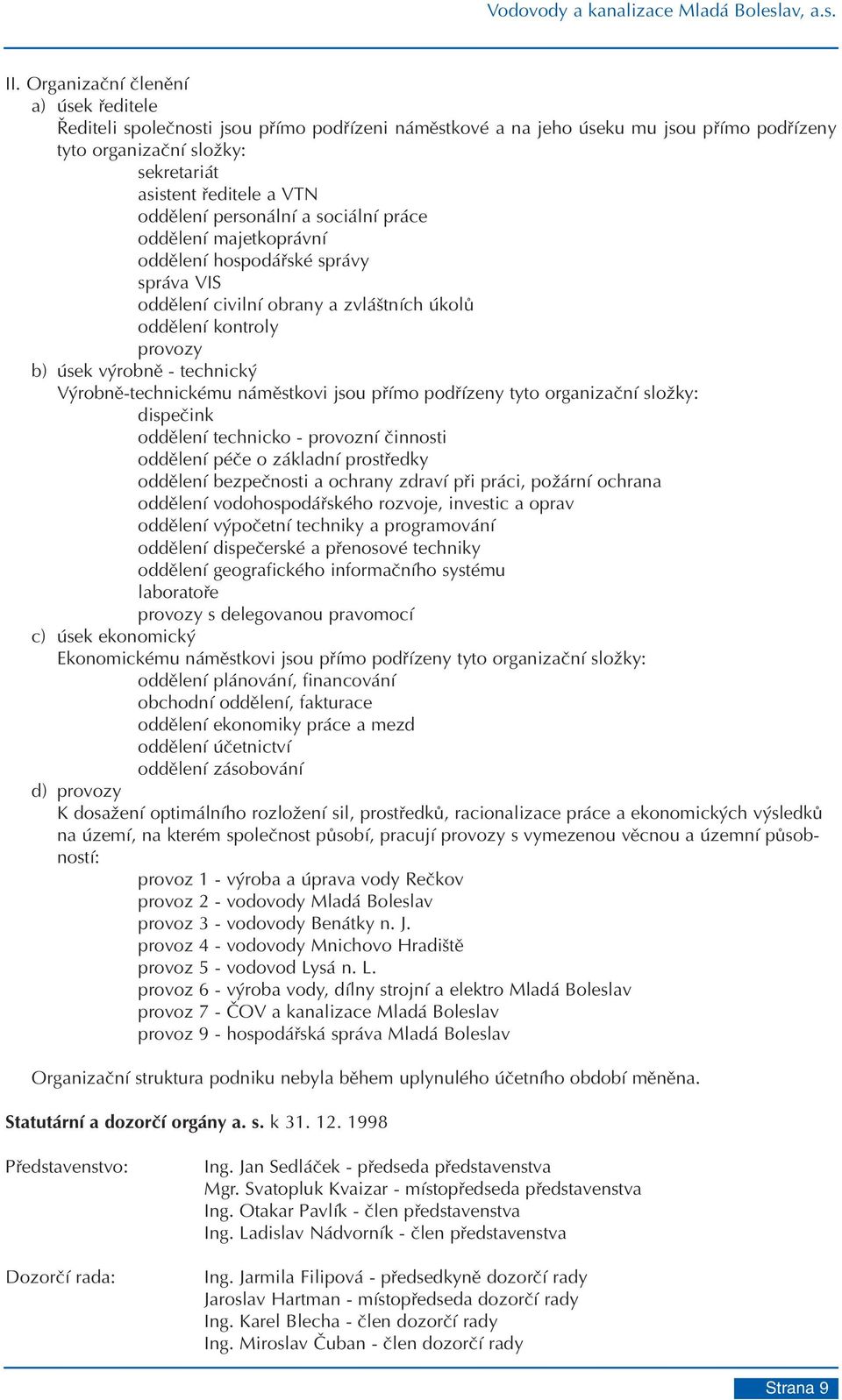 personální a sociální práce oddìlení majetkoprávní oddìlení hospodáøské správy správa VIS oddìlení civilní obrany a zvláštních úkolù oddìlení kontroly provozy b) úsek výrobnì - technický