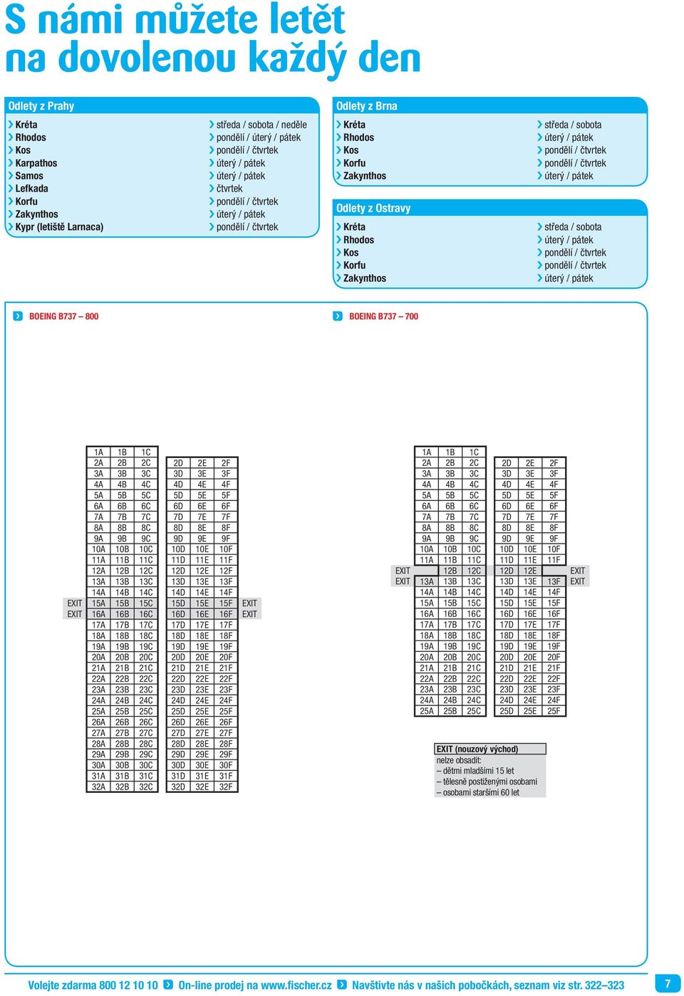 / sobota úterý / pátek pondělí / čtvrtek pondělí / čtvrtek úterý / pátek středa / sobota úterý / pátek pondělí / čtvrtek pondělí / čtvrtek úterý / pátek BOEING B737 800 BOEING B737 700 1A 1B 1C 2A 2B