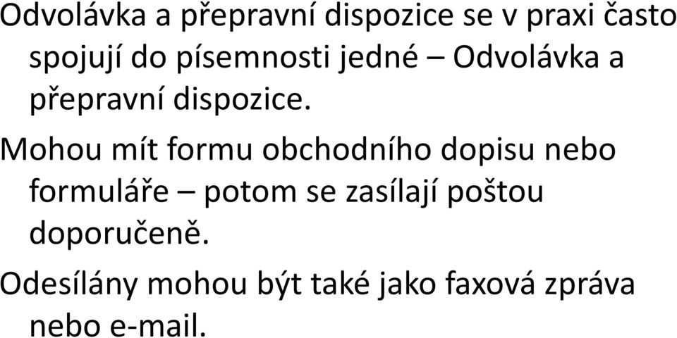 Mohou mít formu obchodního dopisu nebo formuláře potom se