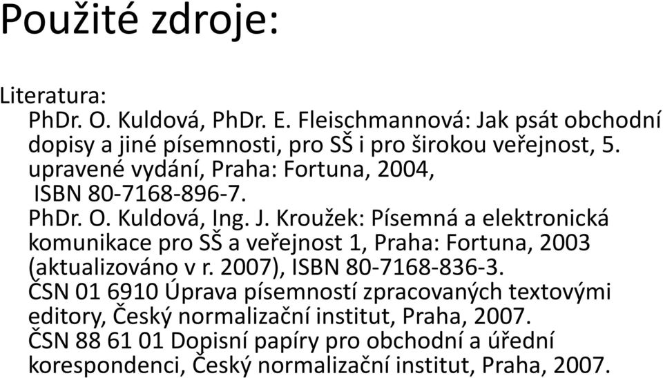 upravené vydání, Praha: Fortuna, 2004, ISBN 80-7168-896-7. PhDr. O. Kuldová, Ing. J.