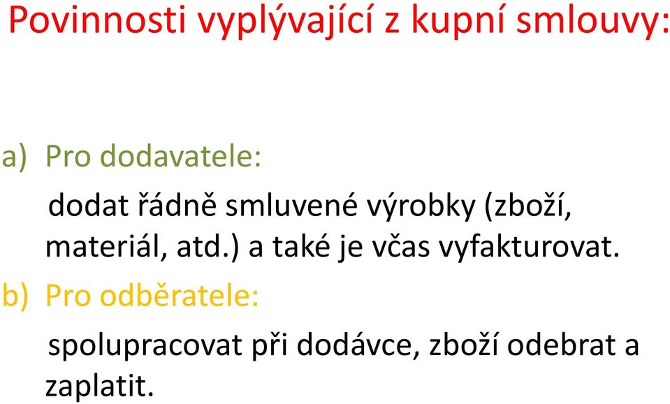 materiál, atd.) a také je včas vyfakturovat.