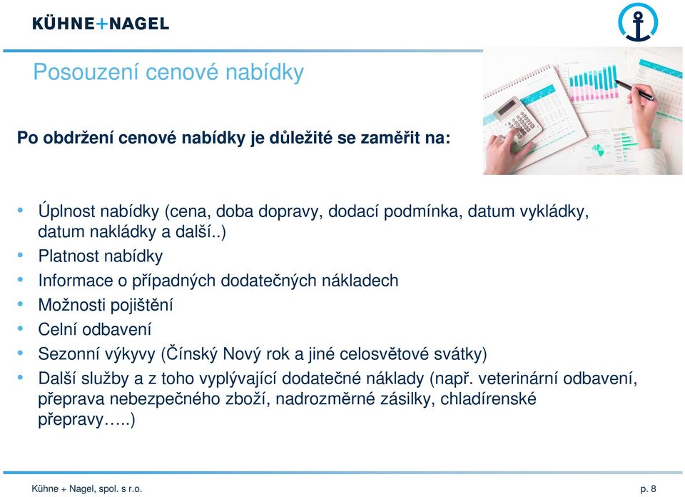 .) Platnost nabídky Informace o případných dodatečných nákladech Možnosti pojištění Celní odbavení Sezonní výkyvy (Čínský Nový