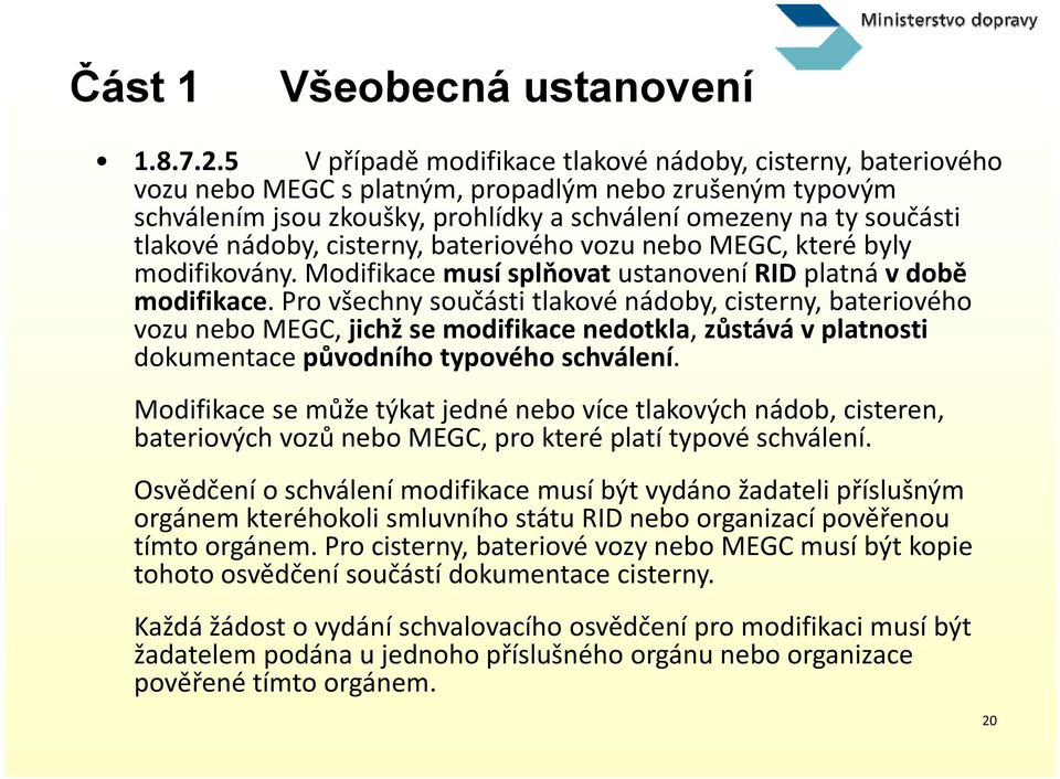 nádoby, cisterny, bateriového vozu nebo MEGC, které byly modifikovány. Modifikace musí splňovat ustanovení RID platná v době modifikace.