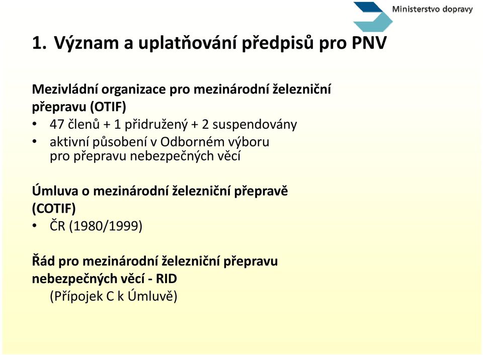 přepravu nebezpečných věcí Úmluva o mezinárodní železniční přepravě (COTIF) ČR (1980/1999) Řád pro