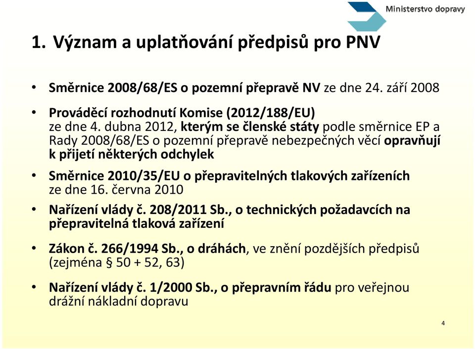 2010/35/EU o přepravitelných ř tlakových zařízeních í ze dne 16. června 2010 Nařízení vlády č. 208/2011 Sb.