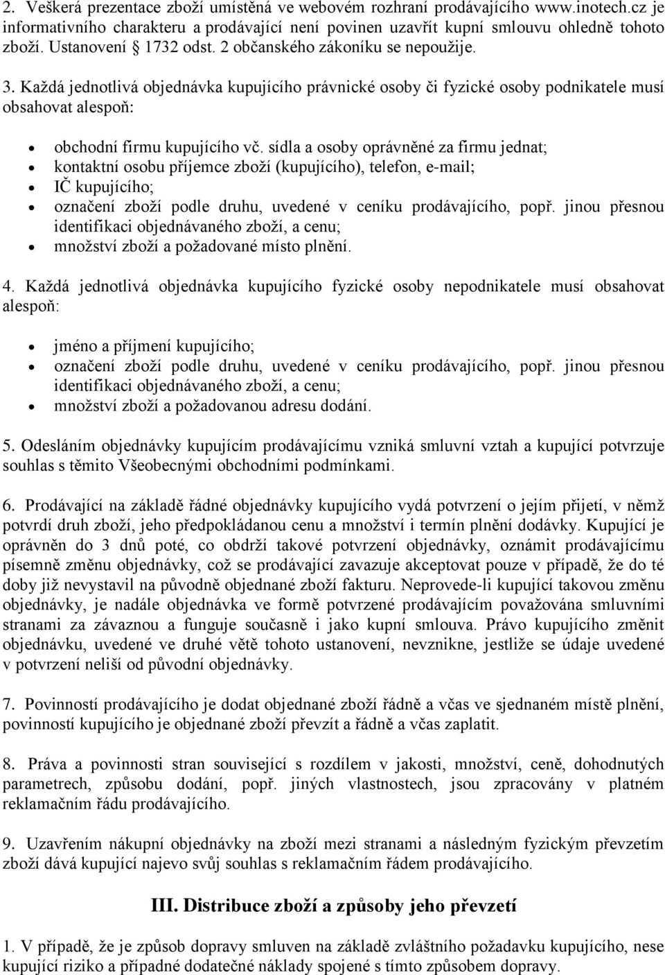 sídla a osoby oprávněné za firmu jednat; kontaktní osobu příjemce zboží (kupujícího), telefon, e-mail; IČ kupujícího; označení zboží podle druhu, uvedené v ceníku prodávajícího, popř.