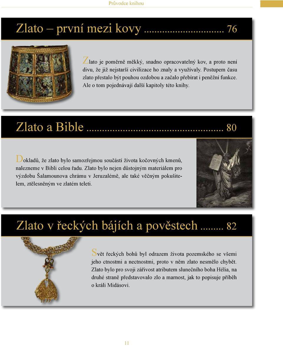 .. 80 Dokladů, že zlato bylo samozřejmou součástí života kočovných kmenů, nalezneme v Bibli celou řadu.