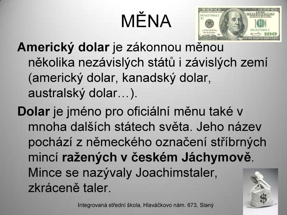 Dolar je jméno pro oficiální měnu také v mnoha dalších státech světa.