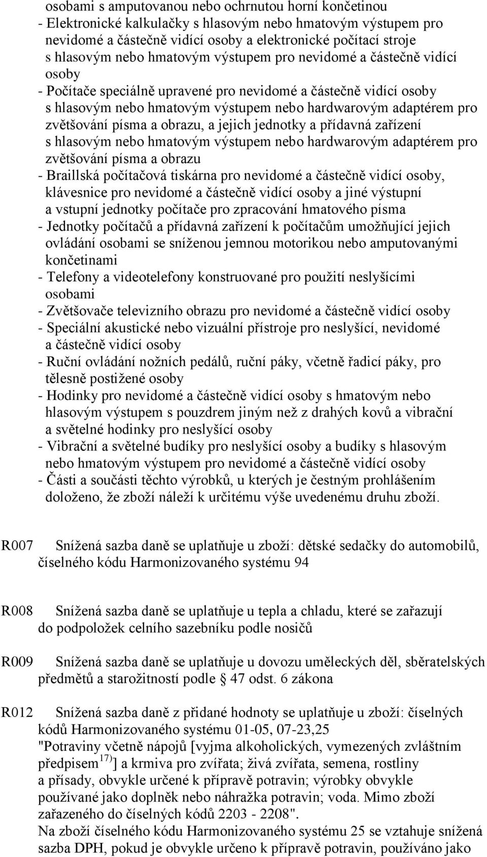 písma a obrazu, a jejich jednotky a přídavná zařízení s hlasovým nebo hmatovým výstupem nebo hardwarovým adaptérem pro zvětšování písma a obrazu - Braillská počítačová tiskárna pro nevidomé a