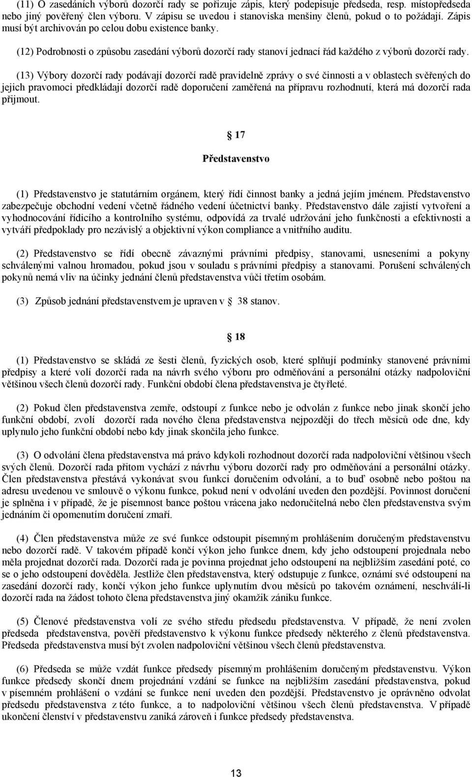 (12) Podrobnosti o způsobu zasedání výborů dozorčí rady stanoví jednací řád každého z výborů dozorčí rady.