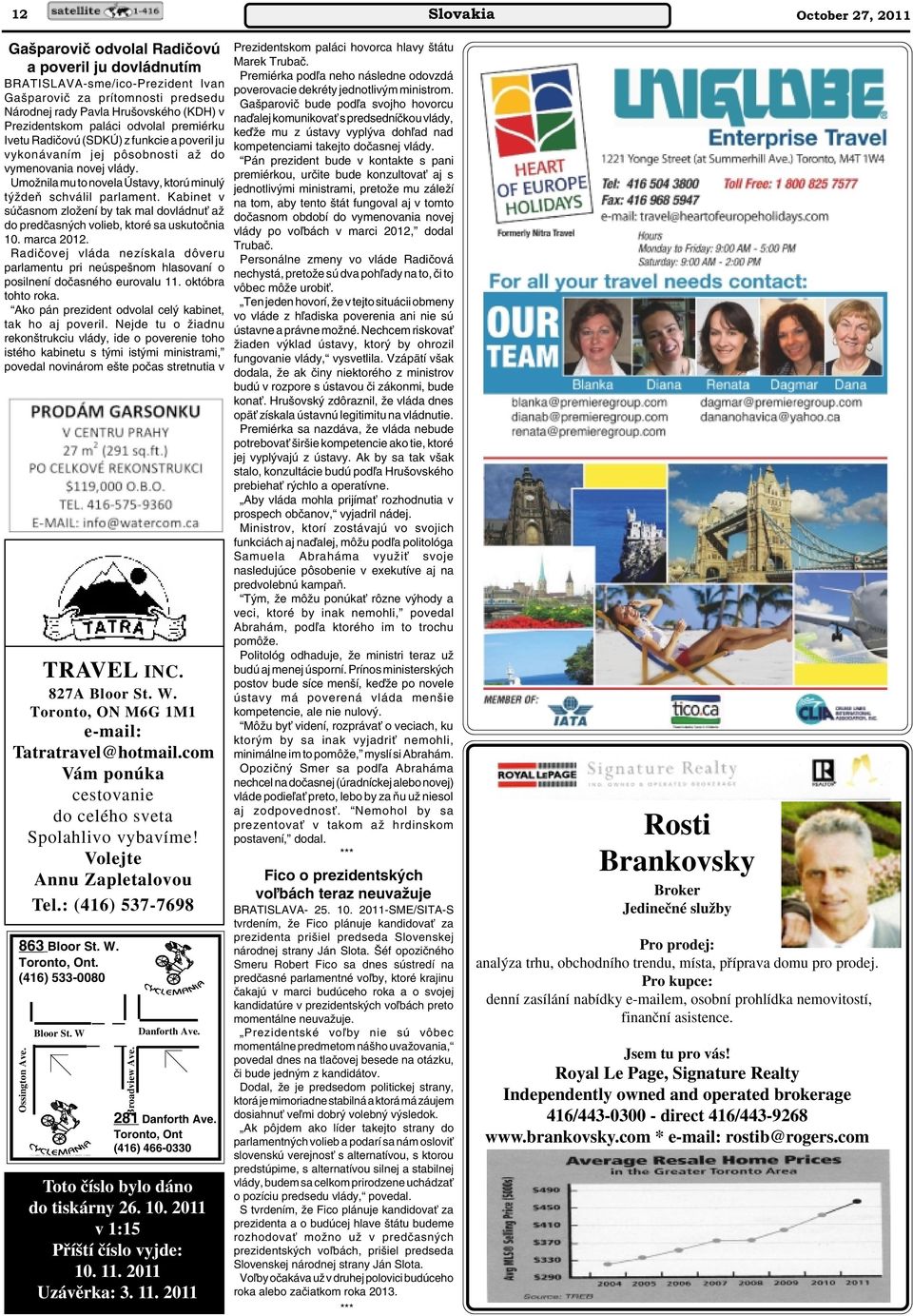 UmoÏnila mu to novela Ústavy, ktorú minul t ÏdeÀ schválil parlament. Kabinet v súãasnom zloïení by tak mal dovládnuè aï do predãasn ch volieb, ktoré sa uskutoãnia 10. marca 2012.