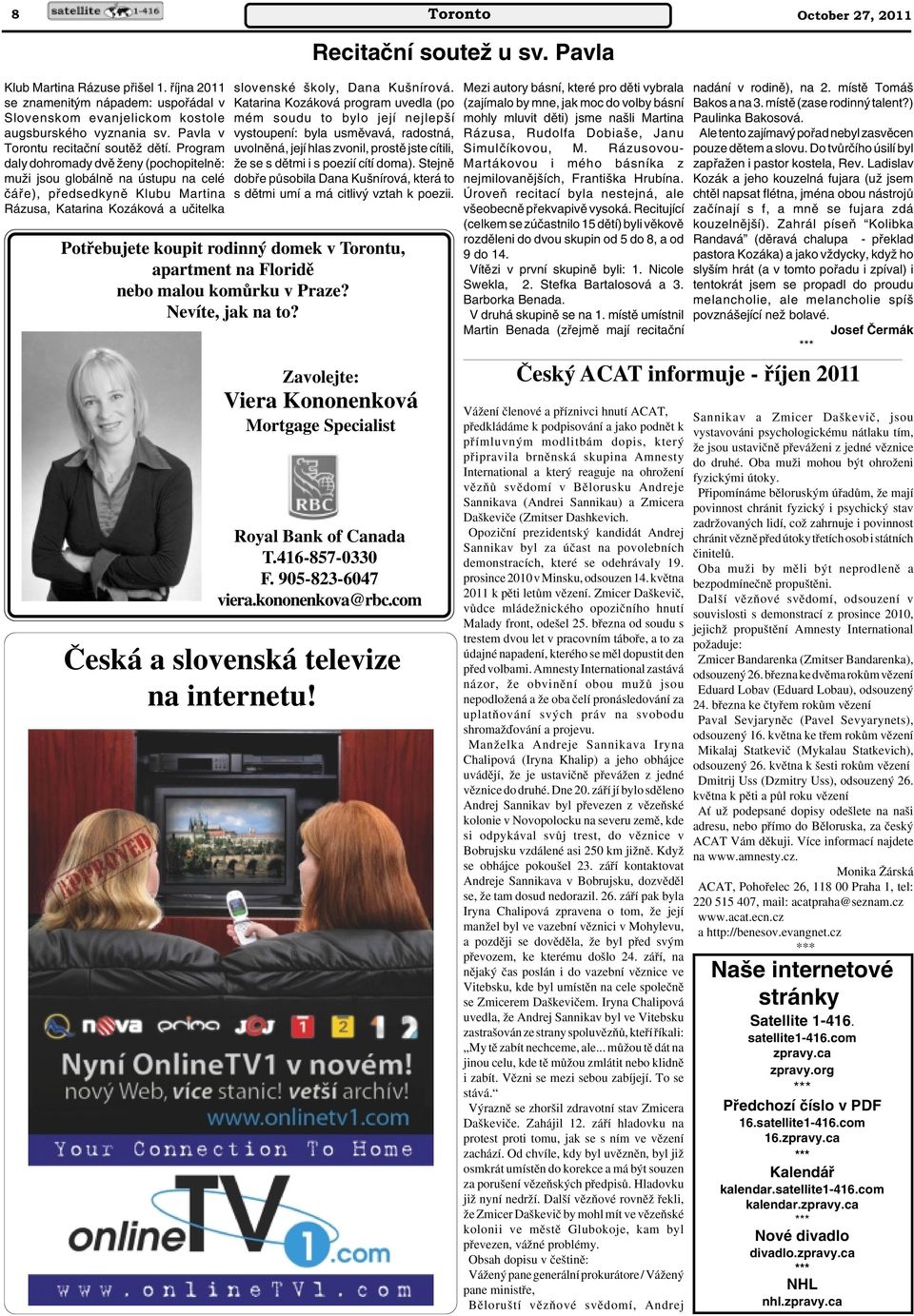 Program daly dohromady dvû Ïeny (pochopitelnû: muïi jsou globálnû na ústupu na celé ãáfie), pfiedsedkynû Klubu Martina Rázusa, Katarina Kozáková a uãitelka Potfiebujete koupit rodinn domek v Torontu,