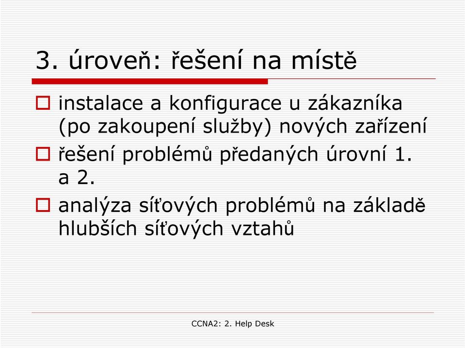 řešení problémů předaných úrovní 1. a 2.