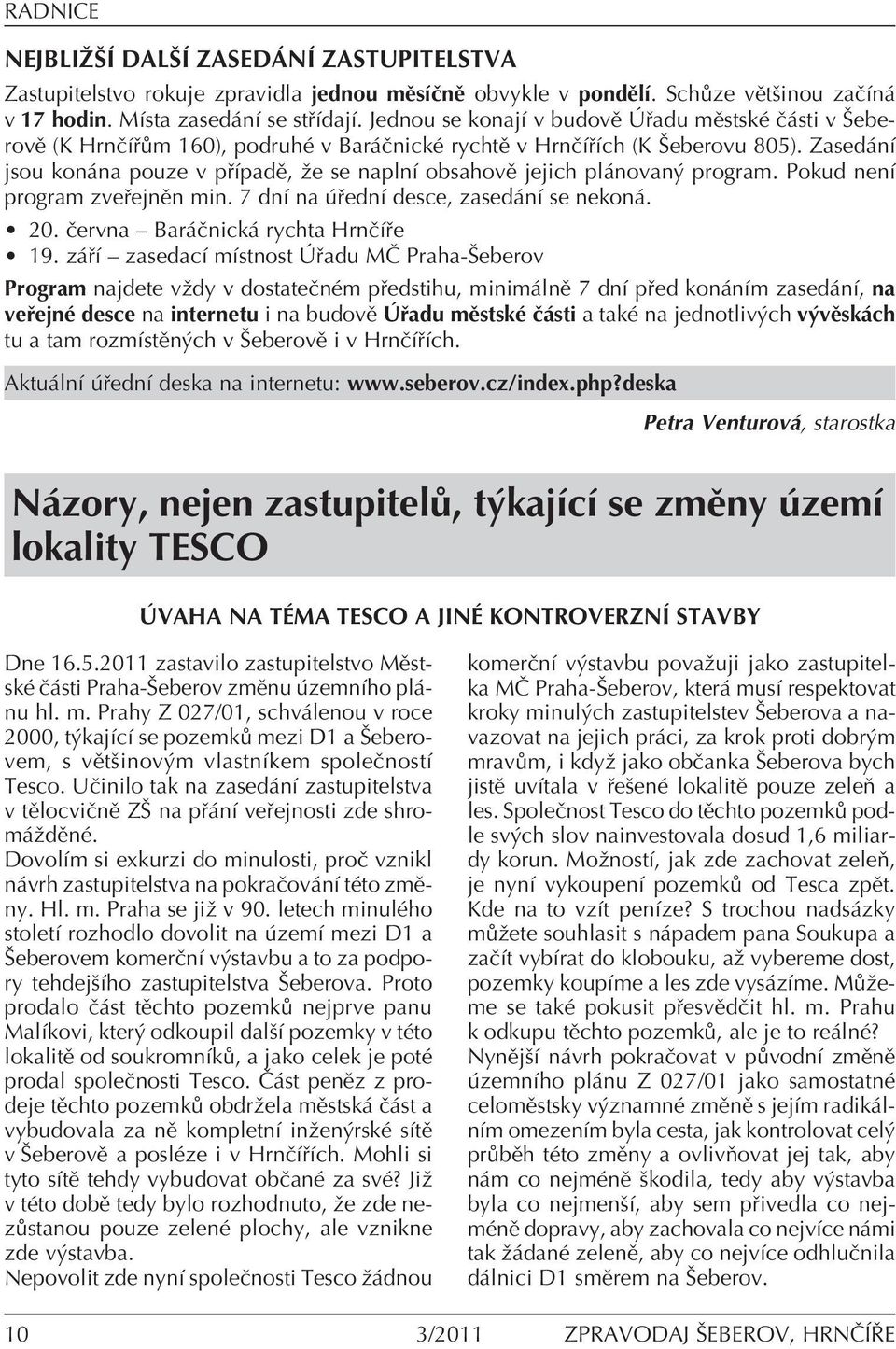 Zased nì jsou kon na pouze v p ÌpadÏ, ûe se naplnì obsahovï jejich pl novan program. Pokud nenì program zve ejnïn min. 7 dnì na ednì desce, zased nì se nekon. ï 20.