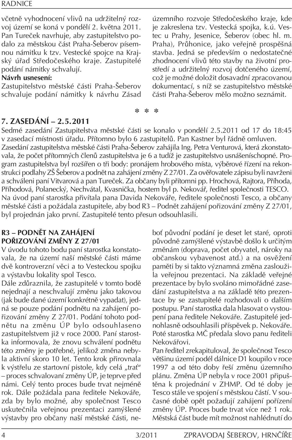 N vrh usnesenì: Zastupitelstvo mïstskè Ë sti Praha-äeberov schvaluje pod nì n mitky k n vrhu Z sad zemnìho rozvoje St edoëeskèho kraje, kde je zakreslena tzv. Vesteck spojka, k.