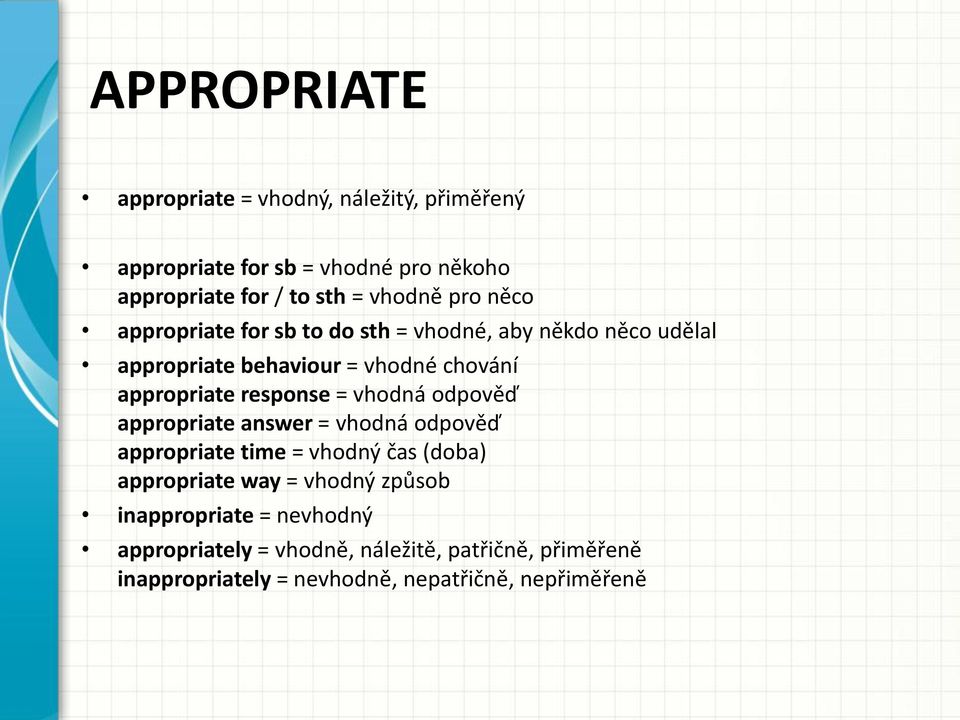 response = vhodná odpověď appropriate answer = vhodná odpověď appropriate time = vhodný čas (doba) appropriate way = vhodný