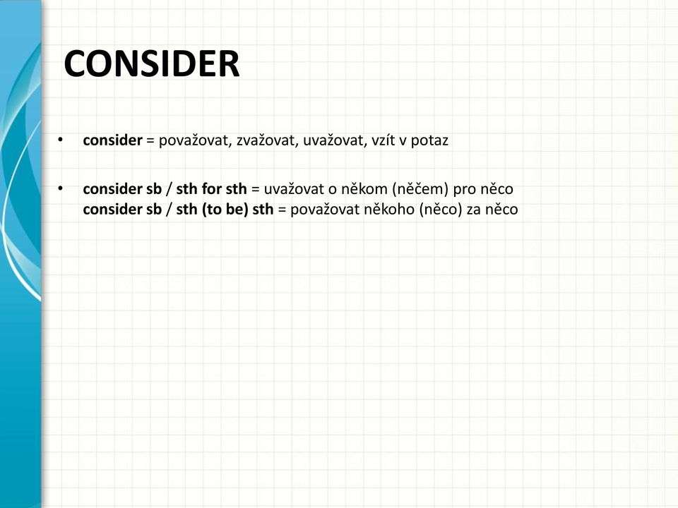sth = uvažovat o někom (něčem) pro něco