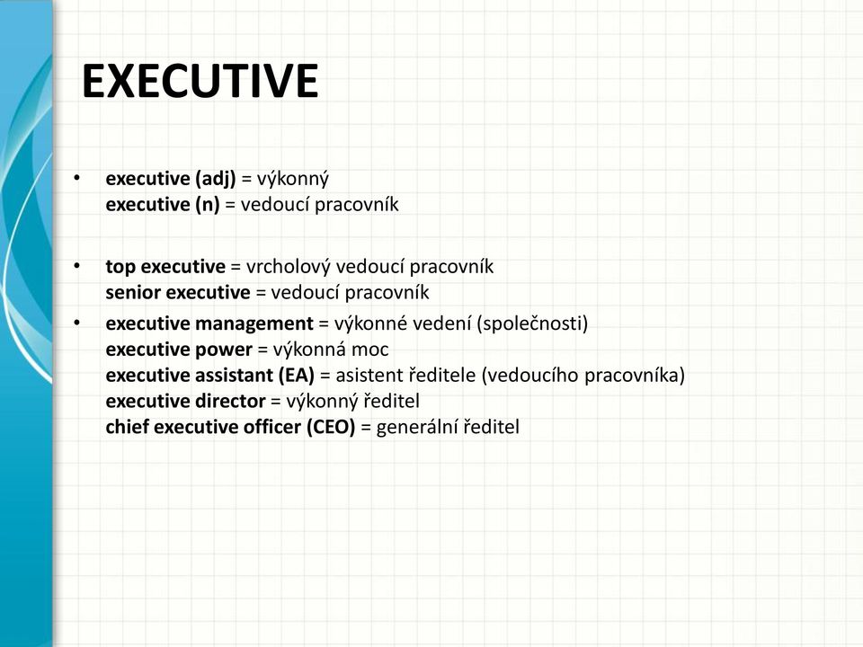 (společnosti) executive power = výkonná moc executive assistant (EA) = asistent ředitele