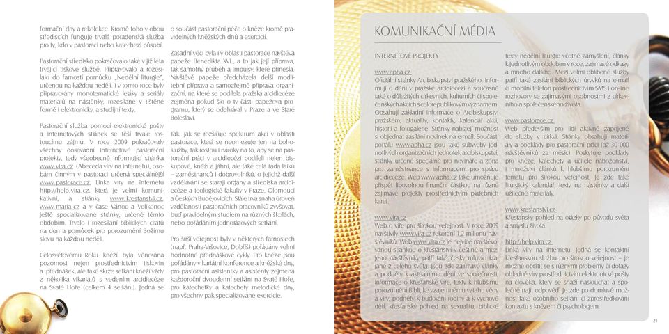 i v tomto roce byly připravovány monotematické letáky a seriály materiálů na nástěnky, rozesílané v tištěné formě i elektronicky, a studijní texty.