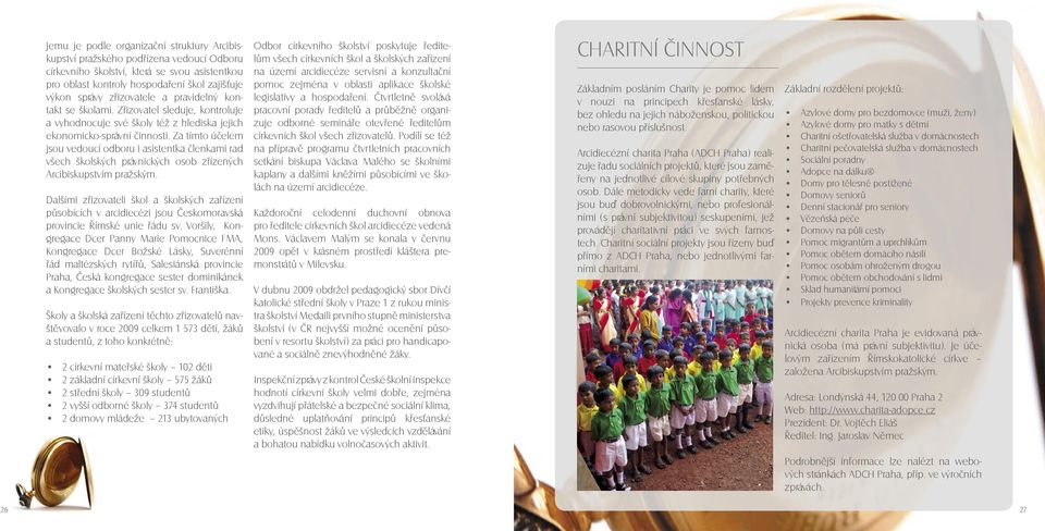 Za tímto účelem jsou vedoucí odboru i asistentka členkami rad všech školských právnických osob zřízených Arcibiskupstvím pražským.