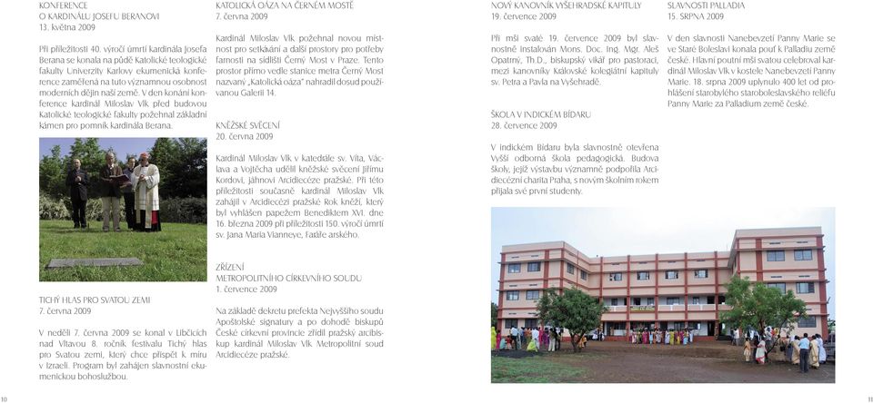 V den konání konference kardinál Miloslav Vlk před budovou Katolické teologické fakulty požehnal základní kámen pro pomník kardinála Berana. Katolická oáza na Černém Mostě 7.