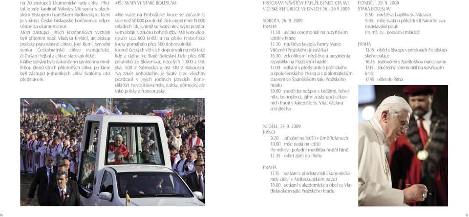 Vladyka Kryštof, arcibiskup pražský pravoslavné církve, Joel Ruml, synodní senior Českobratrské církve evangelické, či Dušan Hejbal z církve starokatolické.