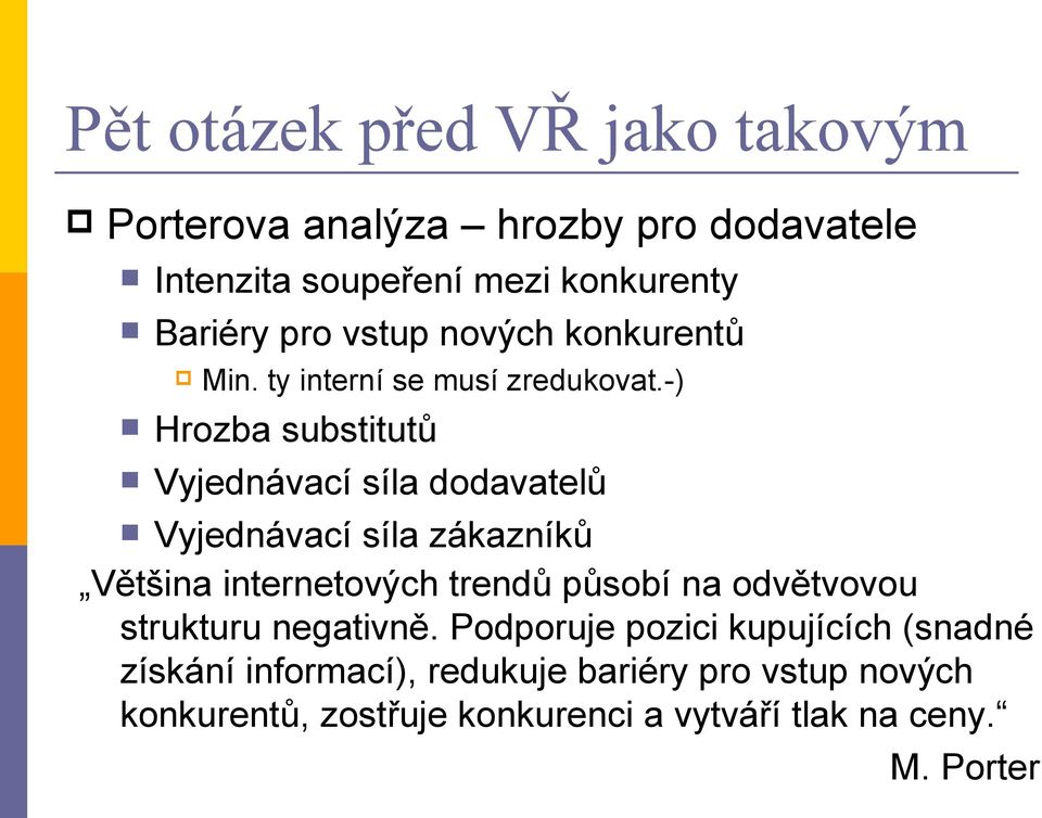 -) Hrozba substitutů Vyjednávací síla dodavatelů Vyjednávací síla zákazníků Většina internetových trendů působí na