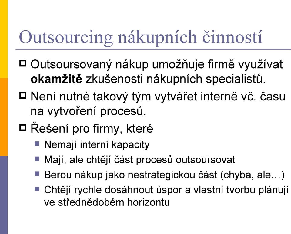 Řešení pro firmy, které Nemají interní kapacity Mají, ale chtějí část procesů outsoursovat Berou nákup