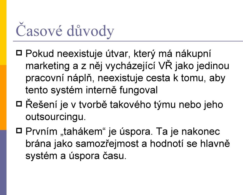 fungoval Řešení je v tvorbě takového týmu nebo jeho outsourcingu.