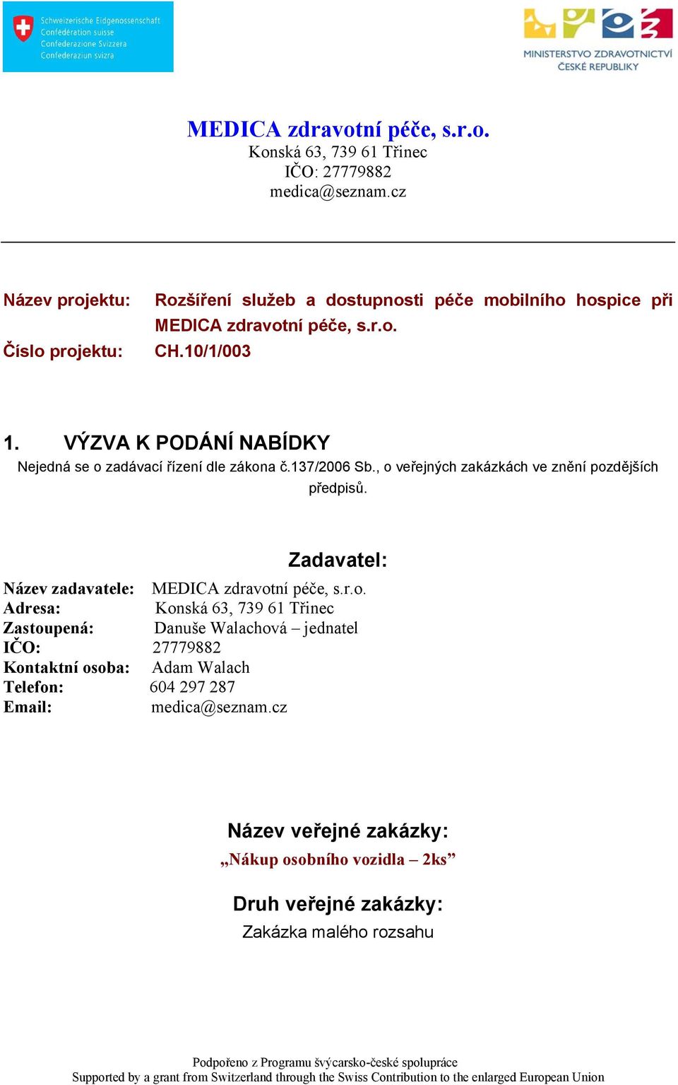 VÝZVA K PODÁNÍ NABÍDKY Nejedná se o zadávací řízení dle zákona č.137/2006 Sb., o veřejných zakázkách ve znění pozdějších předpisů.