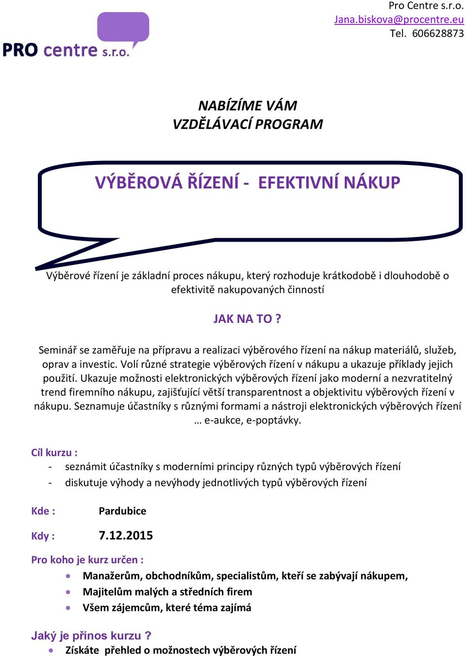 NA TO? Seminář se zaměřuje na přípravu a realizaci výběrového řízení na nákup materiálů, služeb, oprav a investic. Volí různé strategie výběrových řízení v nákupu a ukazuje příklady jejich použití.