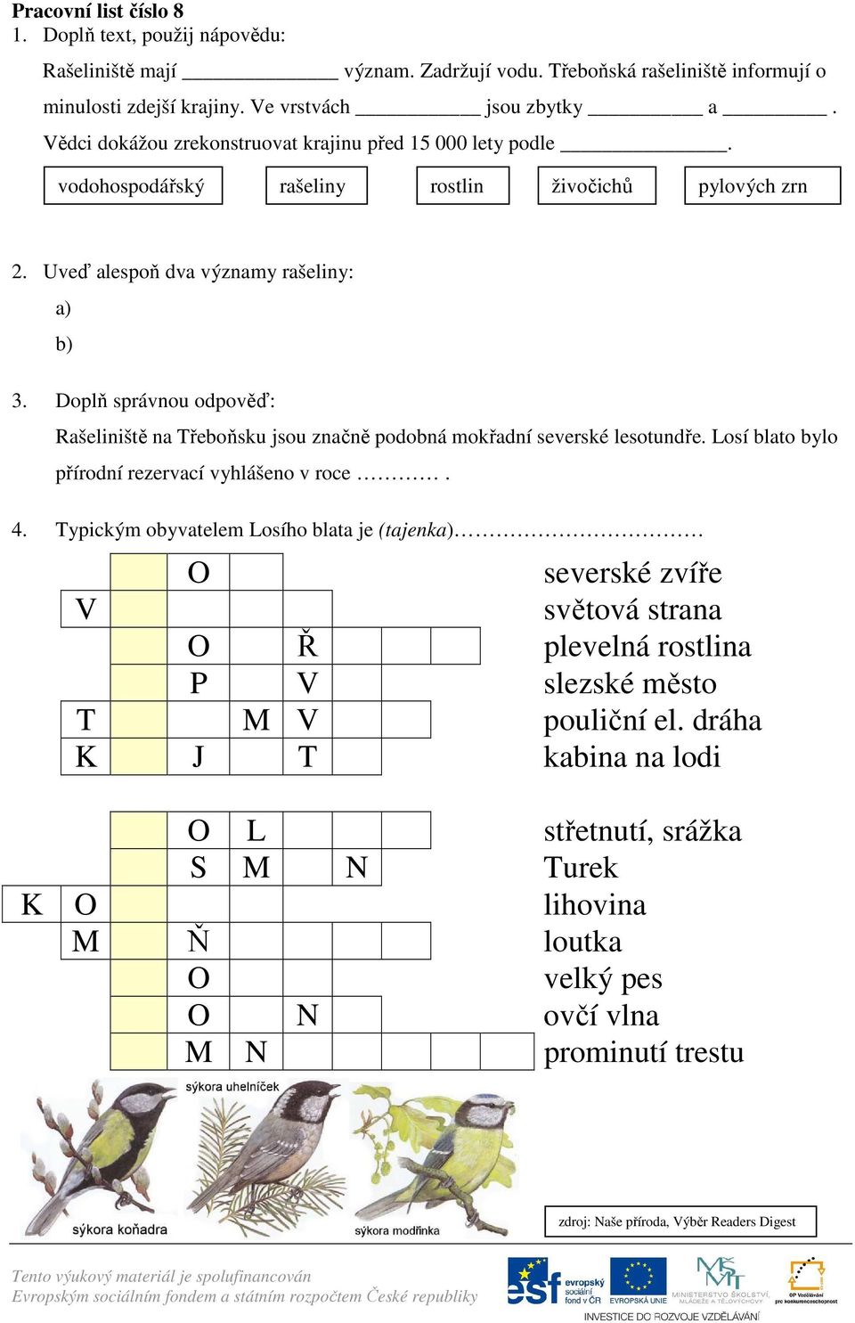 Doplň správnou odpověď: Rašeliniště na Třeboňsku jsou značně podobná mokřadní severské lesotundře. Losí blato bylo přírodní rezervací vyhlášeno v roce. 4.