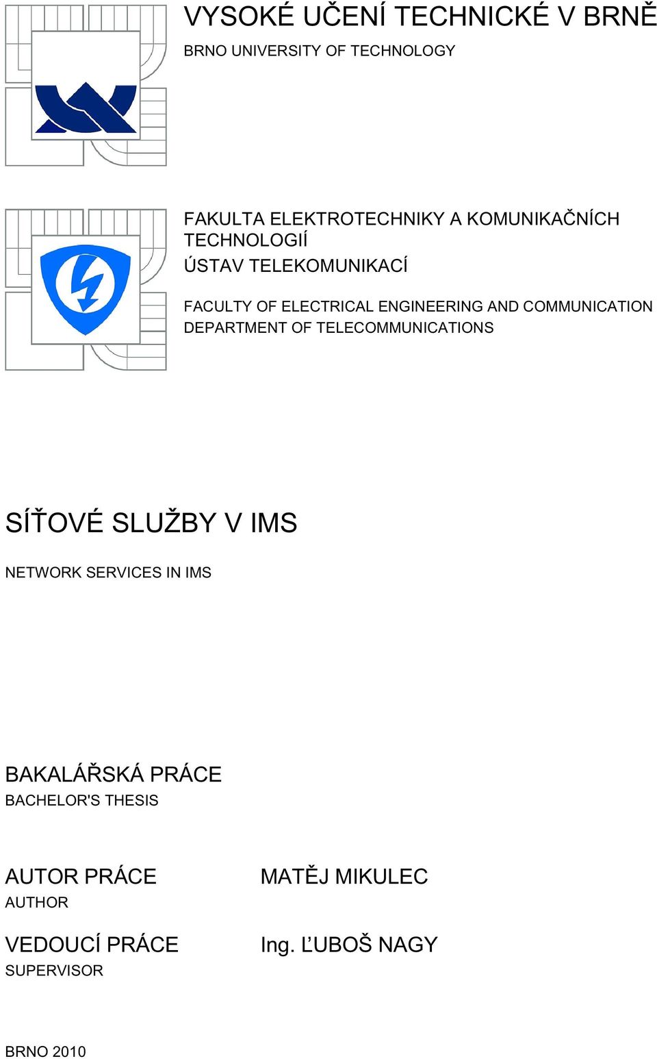 COMMUNICATION DEPARTMENT OF TELECOMMUNICATIONS SÍŤOVÉ SLUŽBY V IMS NETWORK SERVICES IN IMS