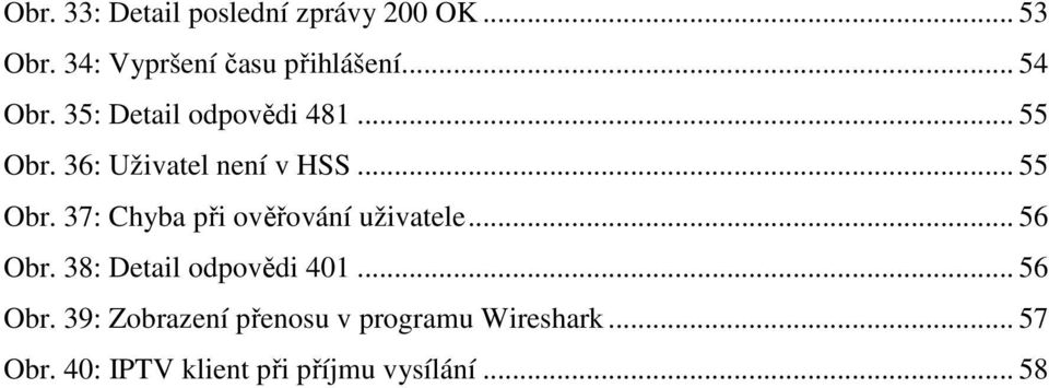 .. 56 Obr. 38: Detail odpovědi 401... 56 Obr. 39: Zobrazení přenosu v programu Wireshark.