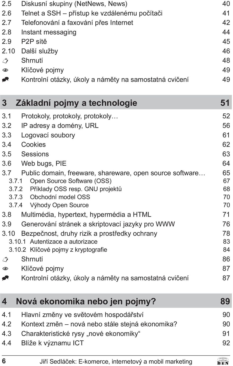 Logovací soubory 61 3 4 Cookies 62 3 5 Sessions 63 3 6 Web bugs, PIE 64 3 7 Public domain, freeware, shareware, open source software 65 3 7 1 Open Source Software (OSS) 67 3 7 2 Pøíklady OSS resp GNU