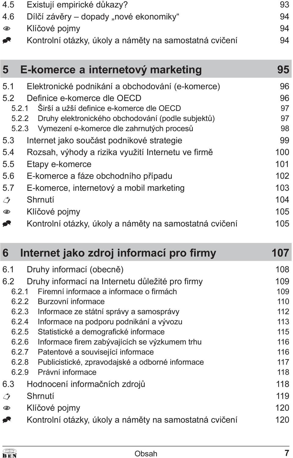 obchodování (e-komerce) 96 5 2 Definice e-komerce dle OECD 96 5 2 1 Širší a užší definice e-komerce dle OECD 97 5 2 2 Druhy elektronického obchodování (podle subjektù) 97 5 2 3 Vymezení e-komerce dle