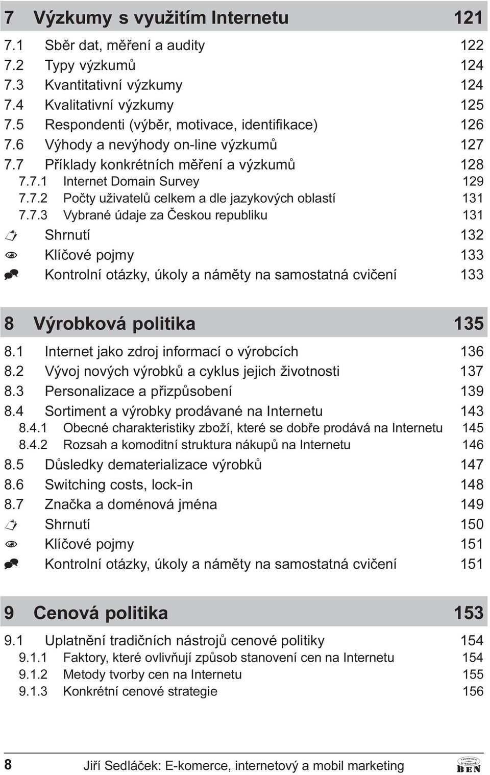 údaje za Èeskou republiku 131 Shrnutí 132 N Klíèové pojmy 133 ^ Kontrolní otázky, úkoly a námìty na samostatná cvièení 133 8 Výrobková politika 135 8 1 Internet jako zdroj informací o výrobcích 136 8