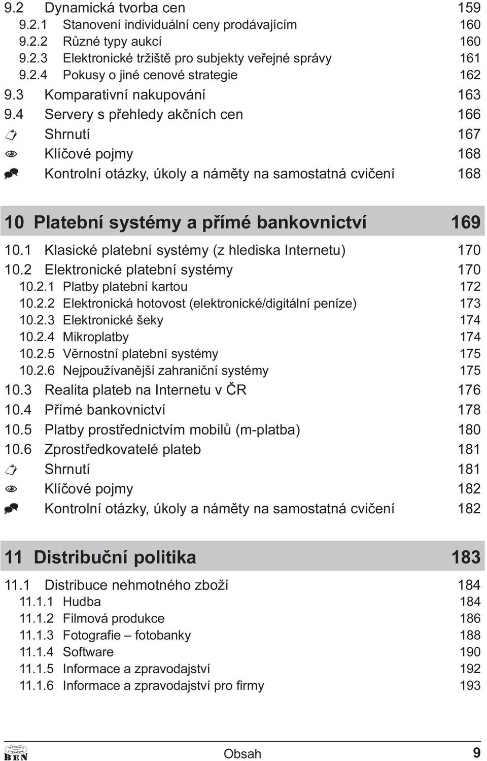 pøímé bankovnictví 169 10 1 Klasické platební systémy (z hlediska Internetu) 170 10 2 Elektronické platební systémy 170 10 2 1 Platby platební kartou 172 10 2 2 Elektronická hotovost