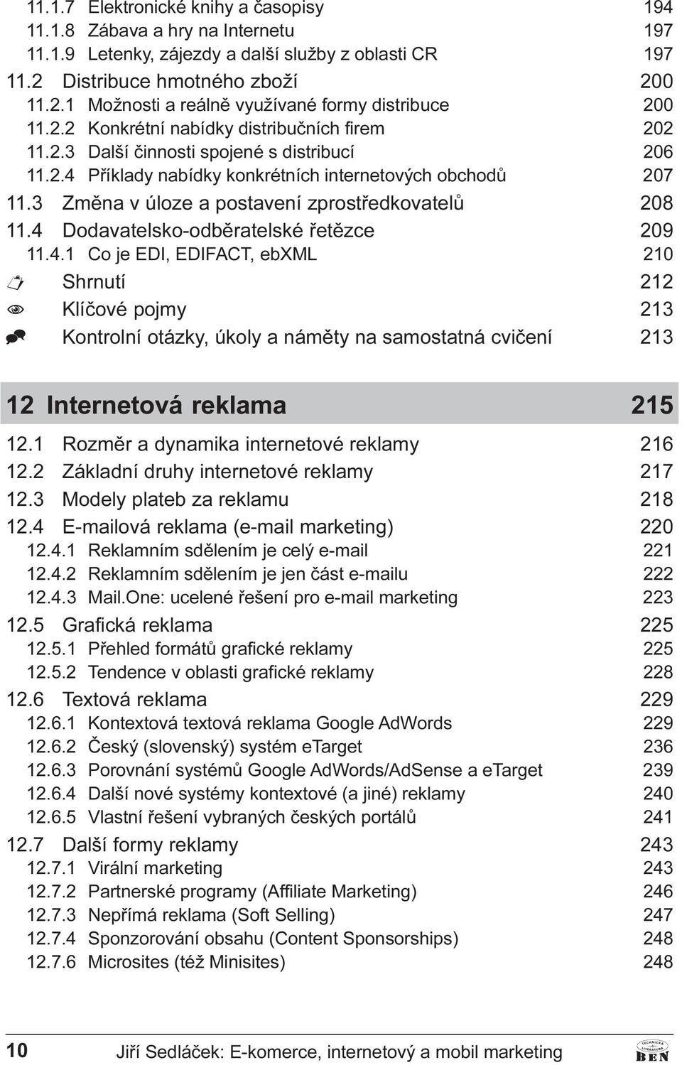 v úloze a postavení zprostøedkovatelù 208 11 4 Dodavatelsko-odbìratelské øetìzce 209 11 4 1 Co je EDI, EDIFACT, ebxml 210 Shrnutí 212 N Klíèové pojmy 213 ^ Kontrolní otázky, úkoly a námìty na