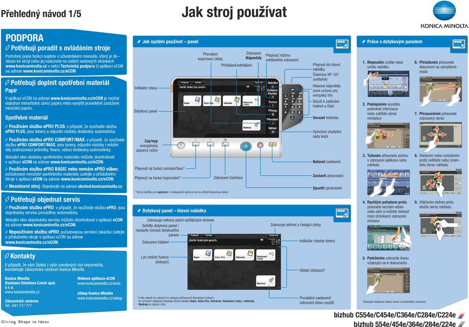 cz v sekci Technická podpora či aplikaci econ na adrese www.konicaminolta.cz/econ. Potřebuji doplnit spotřební materiál Papír V aplikaci econ na adrese www.konicaminolta.cz/econ je možné objednat mimořádný závoz papíru nebo navýšit pravidelně zavážené množství papíru.