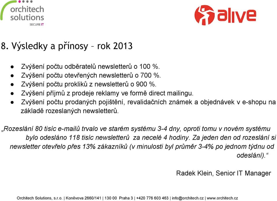 Zvýšení počtu prodaných pojištění, revalidačních známek a objednávek v e shopu na základě rozeslaných newsletterů.