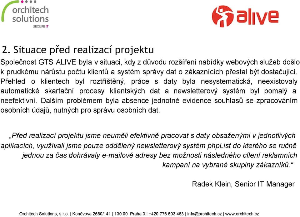 Dalším problémem byla absence jednotné evidence souhlasů se zpracováním osobních údajů, nutných pro správu osobních dat.