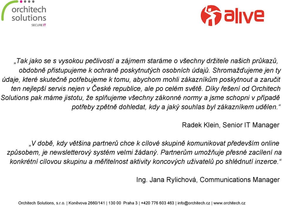 Díky řešení od Orchitech Solutions pak máme jistotu, že splňujeme všechny zákonné normy a jsme schopni v případě potřeby zpětně dohledat, kdy a jaký souhlas byl zákazníkem udělen.