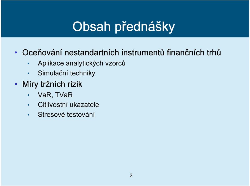 analytických vzorců Simulační techniky Míry