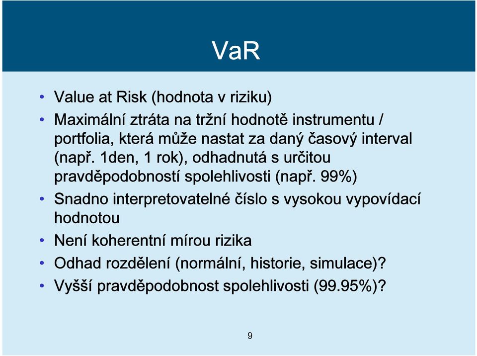 1den, 1 rok), odhadnutá s určitou pravděpodobností spolehlivosti (např.