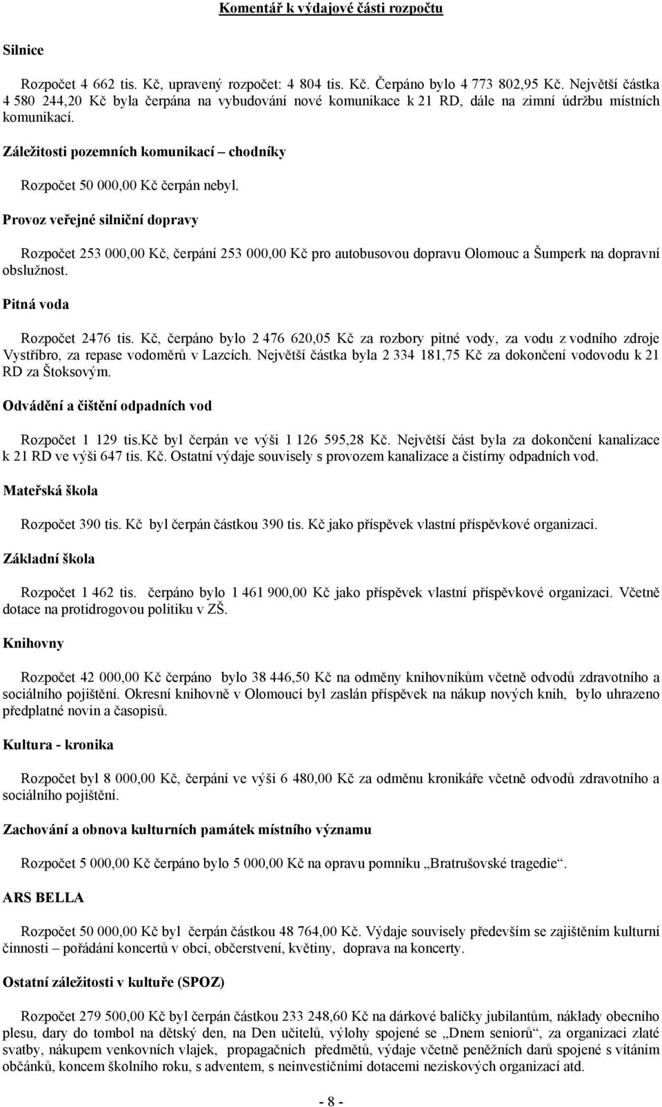 Záležitosti pozemních komunikací chodníky Rozpočet 50 000,00 Kč čerpán nebyl.